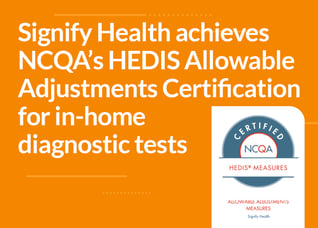 Signify Health achieves NCQA’s HEDIS Allowable  Adjustments Certification  for in-home  diagnostic tests