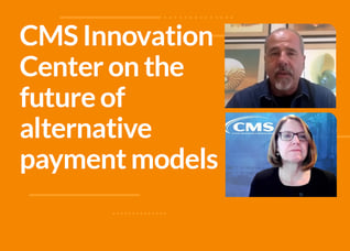 CMS Innovation Center on the future of  alternative  payment models