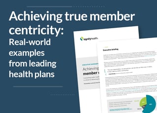 Achieving true member  centricity:  Real-world  examples  from leading  health plans