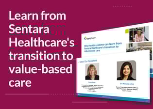 Learn from Sentara  Healthcare's  transition to  value-based  care